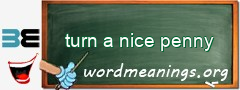 WordMeaning blackboard for turn a nice penny